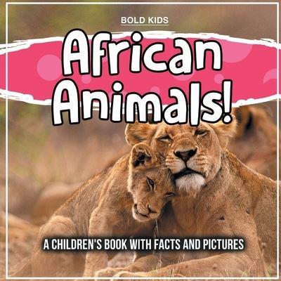 African Animals! A Children's Book With Facts And Pictures