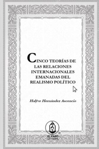 Cinco Teorías De Las Relaciones Internacionales Emanadas Del Realismo Político