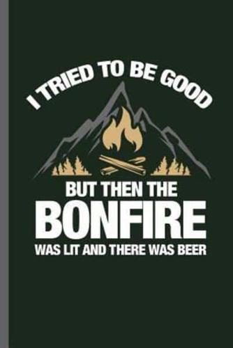 I Tried to Be Good but Then the Bornfire Was Lit and There Was Beer