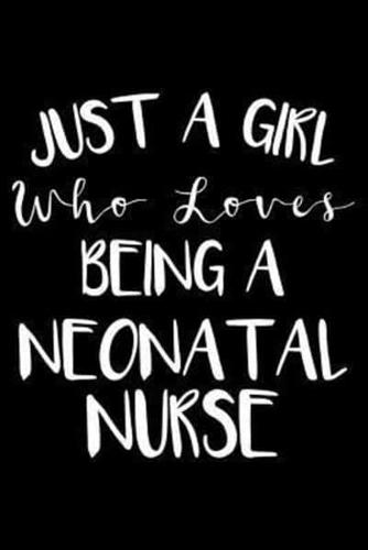 Just A Girl Who Loves Being A Neonatal Nurse