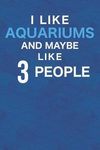 I Like Aquariums And Maybe Like 3 People