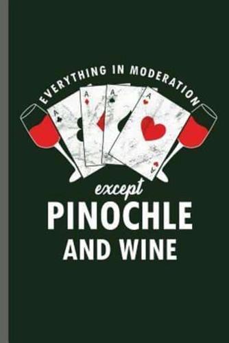 Everything in Moderation Except Pinochle and Wine