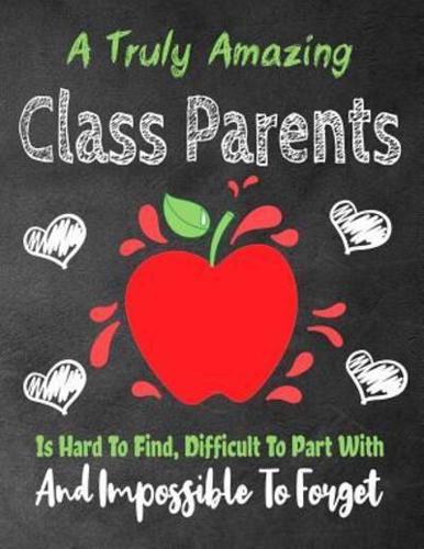 A Truly Amazing Class Parent Is Hard To Find, Difficult To Part With And Impossible To Forget
