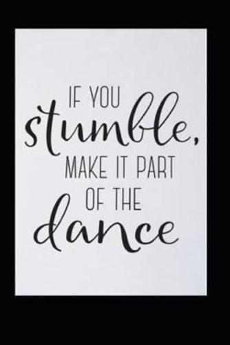 If You Stumble, Make It Part of the Dance