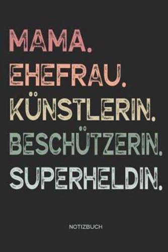 Mama. Ehefrau. Künstlerin. Beschützerin. Superheldin. - Notizbuch