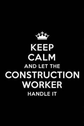 Keep Calm and Let the Construction Worker Handle It