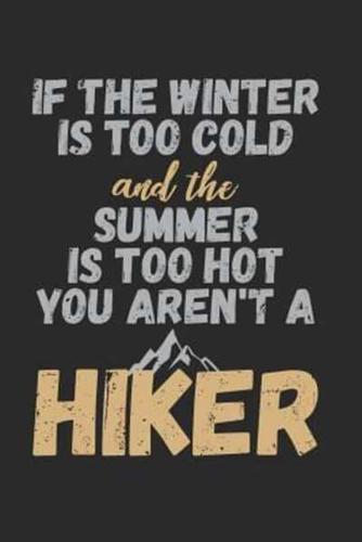 If The Winter Is Too Cold And The Summer Is Too Hot You Aren't A Hiker