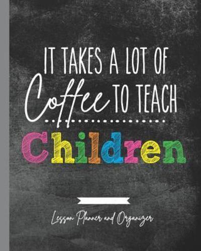 It Takes A Lot of Coffee To Teach Children