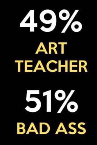 49 Percent Art Teacher 51 Percent Bad Ass
