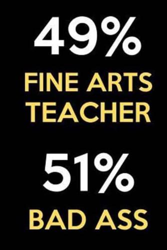 49 Percent Fine Arts Teacher 51 Percent Bad Ass