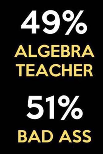 49 Percent Algebra Teacher 51 Percent Bad Ass