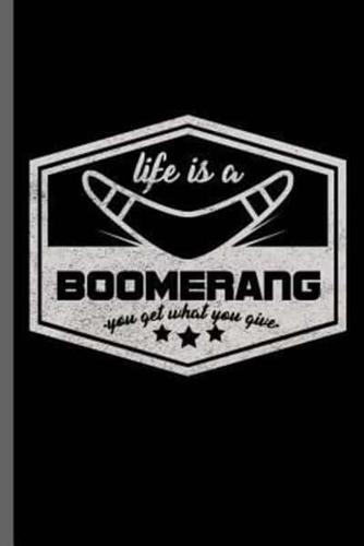 Life Is a Boomerang You Get What You Give