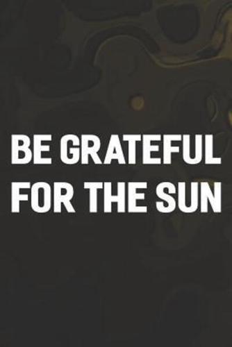 Be Grateful For The Sun