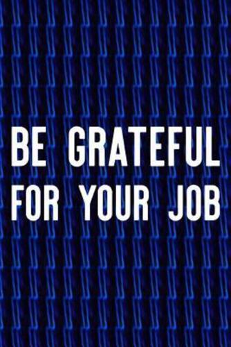 Be Grateful For Your Job