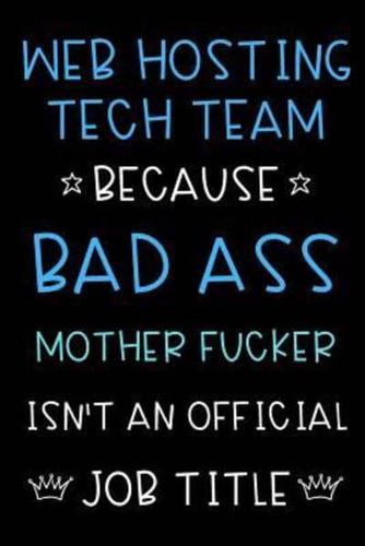 Web Hosting Tech Team Because Bad Ass Mother Fucker Isn't An Official Job Title