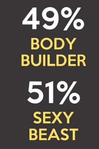 49 Percent Body Builder 51 Percent Sexy Beast
