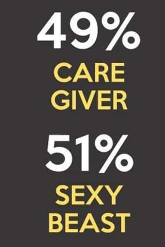49 Percent Care Giver 51 Percent Sexy Beast