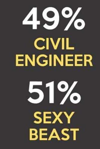 49 Percent Civil Engineer 51 Percent Sexy Beast