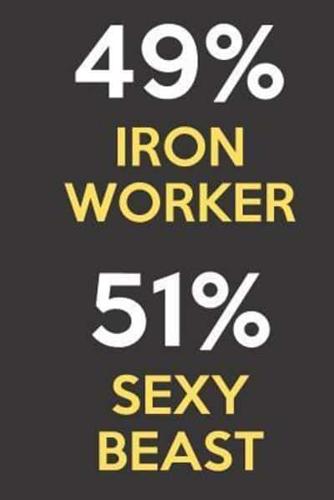 49 Percent Iron Worker 51 Percent Sexy Beast