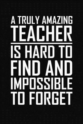 A Truly Amazing Teacher Is Hard to Find and Impossible to Forget