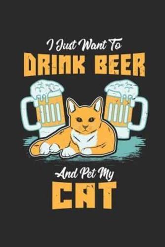 I Just Want To Drink Beer And Pet My Cat