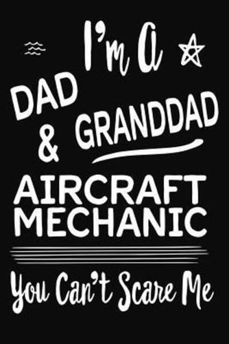 I'm A Dad GrandDad and AirCraft Mechanic You Can't Scare Me