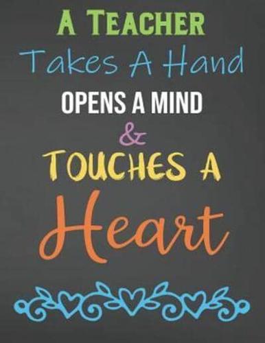 A Teacher Takes A Hand Opens A Mind & Touches A Heart
