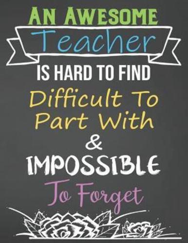 An Awesome Teacher Is Hard To Find Difficult To Part With & Impossible To Forget