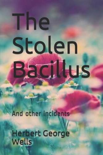 The Stolen Bacillus And Other Incidents Herbert George Wells