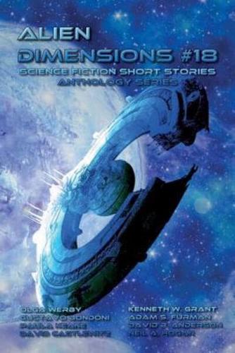 Alien Dimensions Science Fiction Short Stories Anthology Series #18