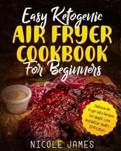 Easy Ketogenic Air Fryer Cookbook For Beginners