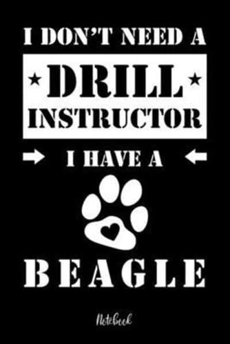 I Don't Need a Drill Instructor I Have a Beagle Notebook