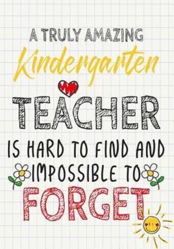 A Truly Amazing Kindergarten Teacher Is Hard To Find And Impossible To Forget