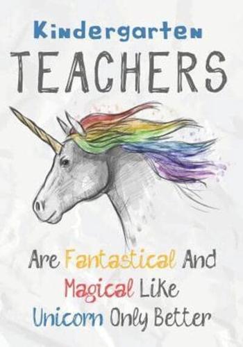 Kindergarten Teachers Are Fantastical & Magical Like A Unicorn Only Better