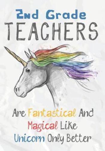 2nd Grade Teachers Are Fantastical & Magical Like A Unicorn Only Better