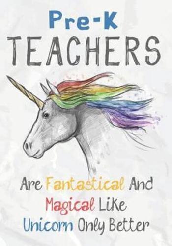 Pre-K Teachers Are Fantastical & Magical Like A Unicorn Only Better