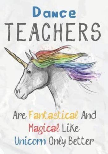 Dance Teachers Are Fantastical & Magical Like A Unicorn Only Better