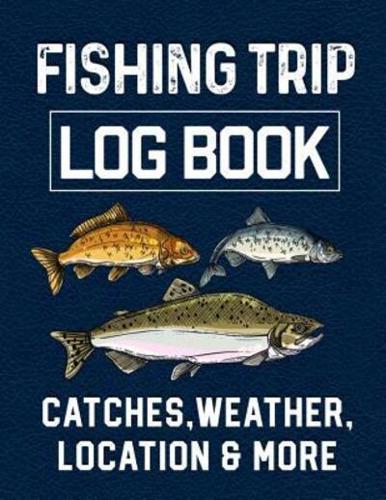 Fishing Trip Log Book Catches, Weather, Location, and More