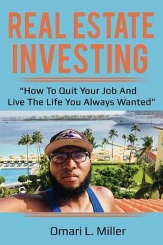 Real Estate Investing. How To Quit Your Job And Live The Life You Always Wanted
