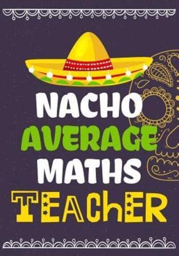 Nacho Average Maths Teacher