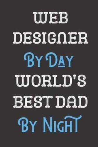 Web Designer By Day World's Best Dad By Night