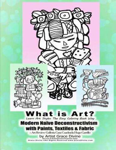 What Is Art? Learn Art Styles The Easy Coloring Book Way Modern Naïve Deconstructivism With Paints, Textiles & Fabric + Art Review Galleria Casa Cuadrada Hugo Carrillo by Artist Grace Divine