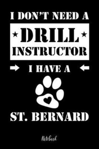 I Don't Need a Drill Instructor I Have a St. Bernard Notebook