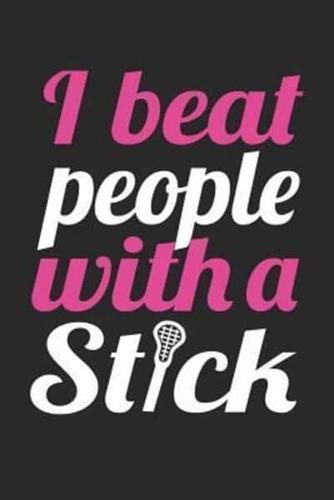 Lacrosse Notebook - I Beat People With A Stick - Lacrosse Training Journal - Gift for Lacrosse Player - Lacrosse Diary