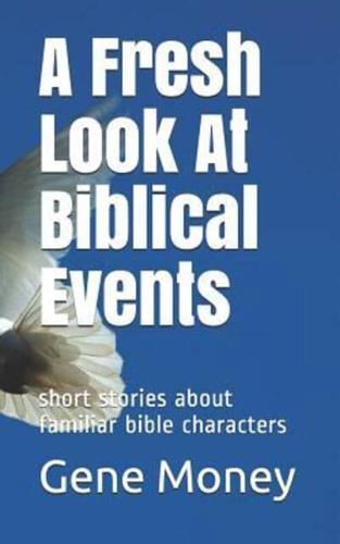 A Fresh Look At Biblical Events