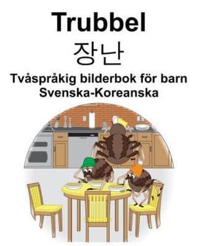 Svenska-Koreanska Trubbel/장난 Tvåspråkig Bilderbok För Barn