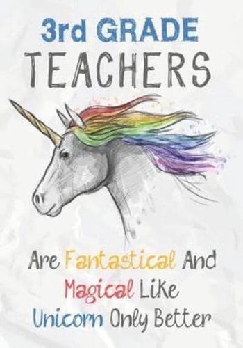 3rd Grade Teachers Are Fantastical & Magical Like A Unicorn Only Better