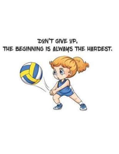 Don't Give Up, the Beginning Is Always the Hardest.