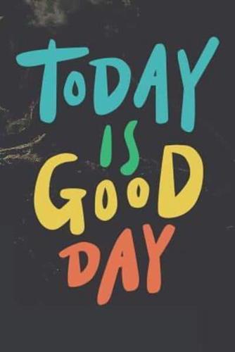 Today Is Good Day