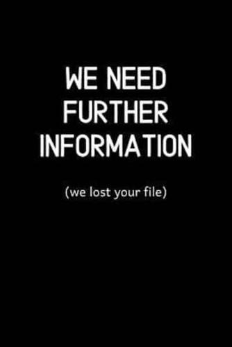 We Need Further Information ( We Lost Your File)